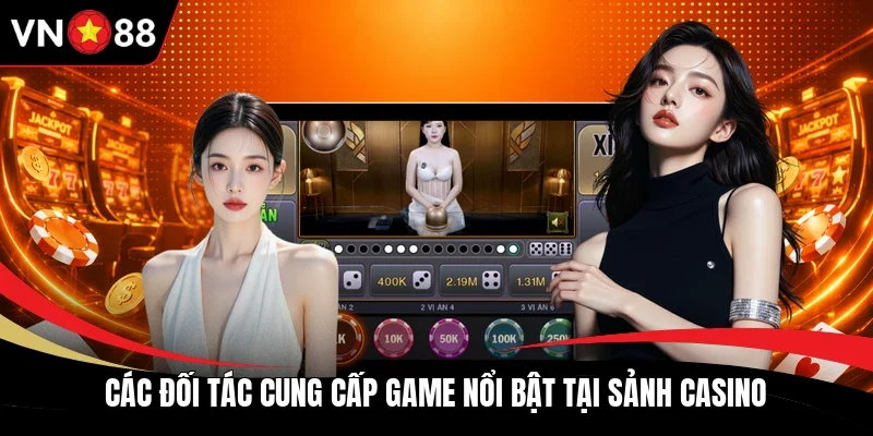Các đối tác cung cấp game nổi bật tại sảnh casino