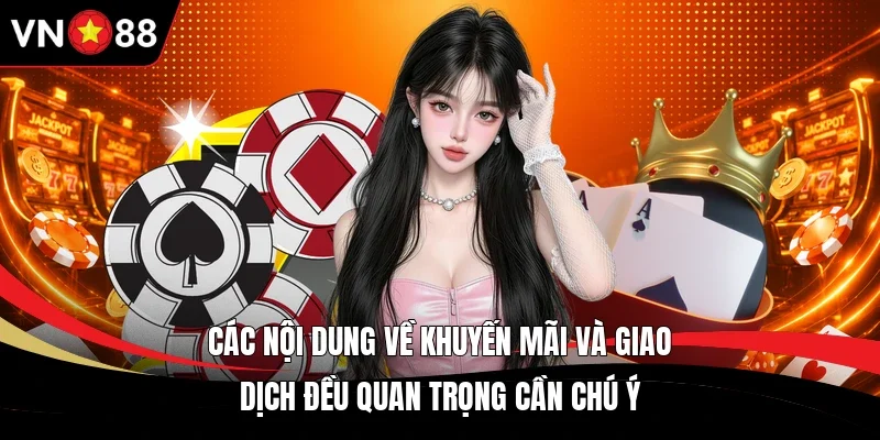 Các nội dung về khuyến mãi và giao dịch đều quan trọng cần chú ý