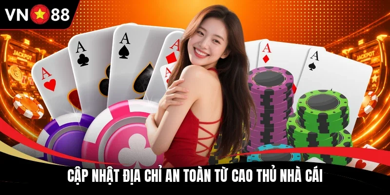 Cập nhật địa chỉ an toàn từ cao thủ nhà cái
