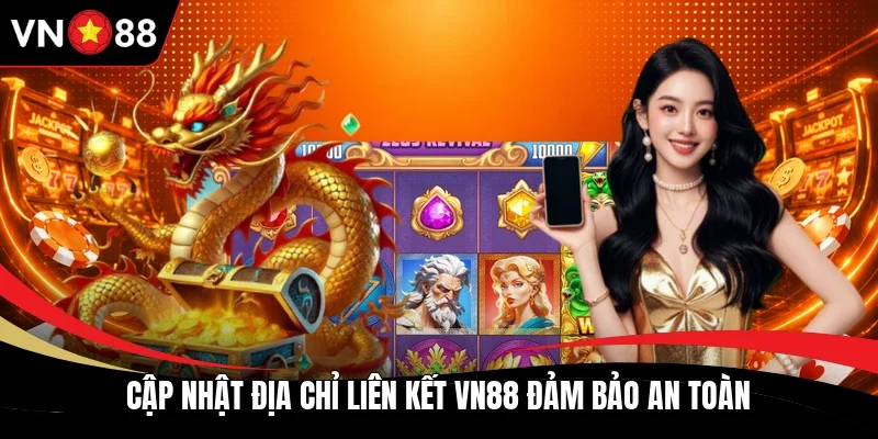 Cập nhật địa chỉ liên kết VN88 đảm bảo an toàn