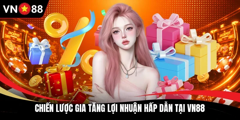 Chiến lược gia tăng lợi nhuận hấp dẫn tại VN88