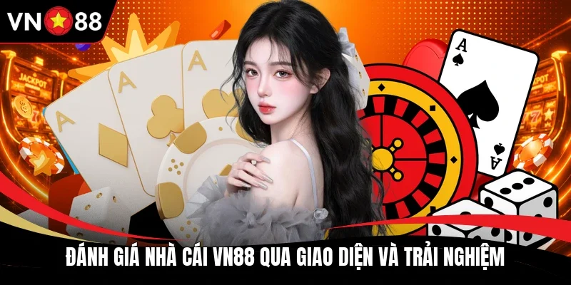 Đánh giá nhà cái VN88 qua giao diện và trải nghiệm