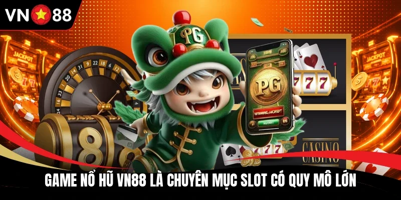 Game nổ hũ VN88 là chuyên mục slot có quy mô lớn