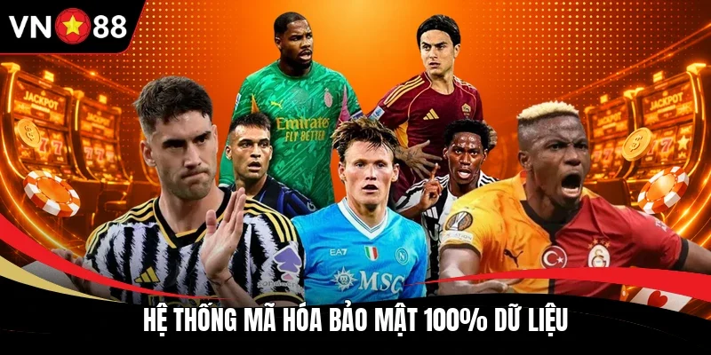 Hệ thống mã hóa bảo mật 100% dữ liệu