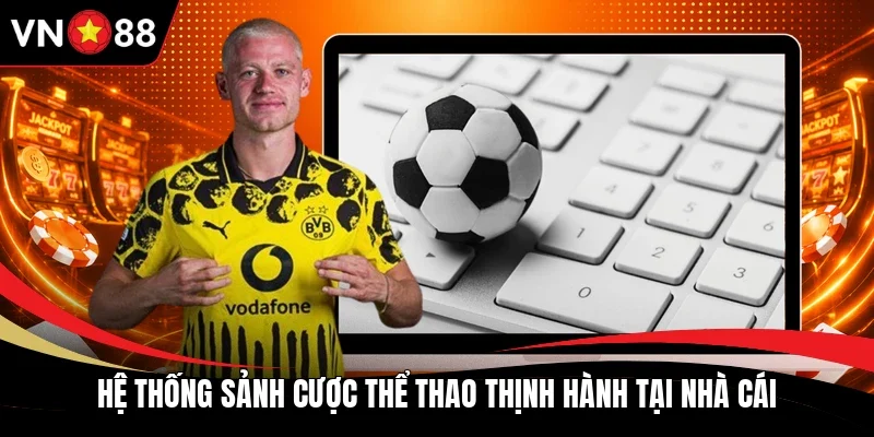 Hệ thống sảnh cược thể thao thịnh hành tại nhà cái