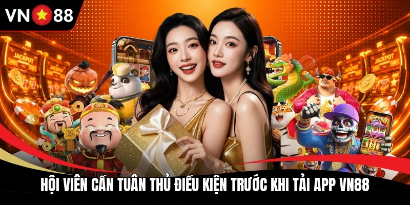 Hội viên cần tuân thủ điều kiện trước khi tải app VN88
