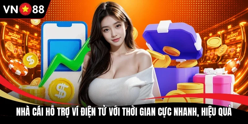 Nhà cái hỗ trợ ví điện tử với thời gian cực nhanh, hiệu quả