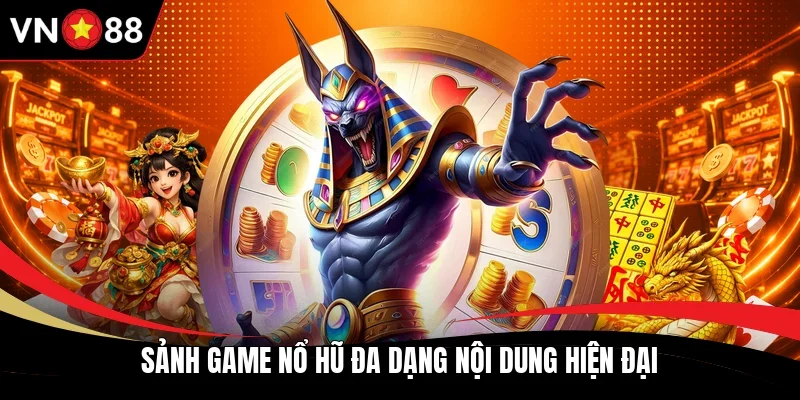 Sảnh game nổ hũ đa dạng nội dung hiện đại