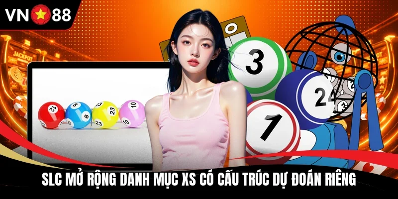SLC mở rộng danh mục XS có cấu trúc dự đoán riêng