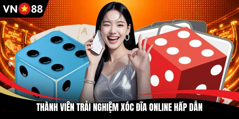 Thành viên trải nghiệm Xóc Đĩa online hấp dẫn