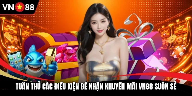 Tuân thủ các điều kiện để nhận khuyến mãi VN88 suôn sẻ