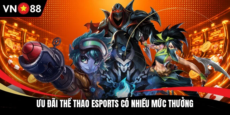 ưu đãi thể thao Esports có nhiều mức thưởng