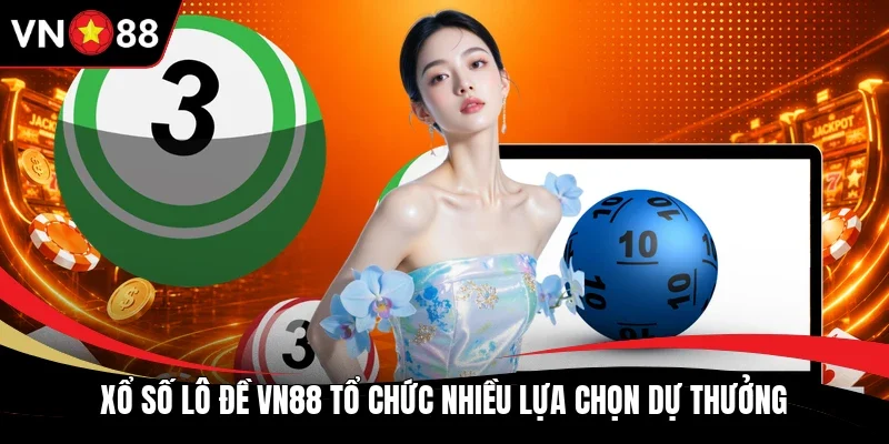 Xổ số lô đề VN88 tổ chức nhiều lựa chọn dự thưởng