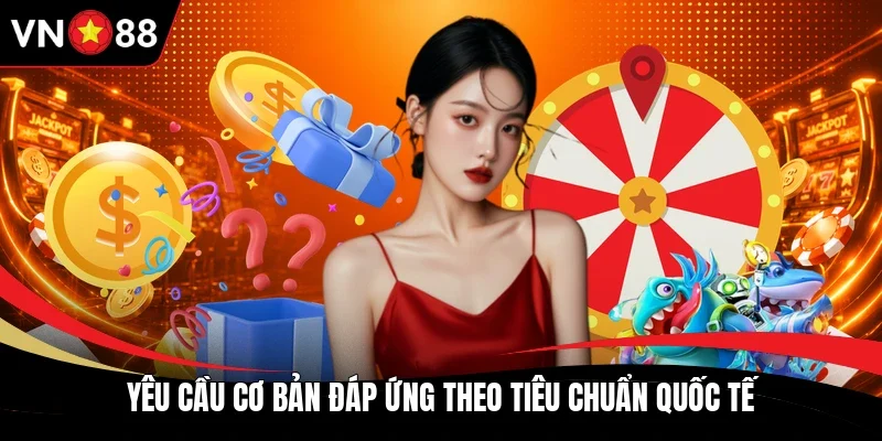 Yêu cầu cơ bản đáp ứng theo tiêu chuẩn quốc tế